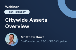 Tech Tuesday Webinar. Citywide Assets overview presented by Matt Dawe, CEO & Co-Founder.