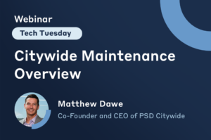 Tech Tuesday Webinar. Citywide Maintenance overview presented by Matt Dawe, CEO & Co-Founder.